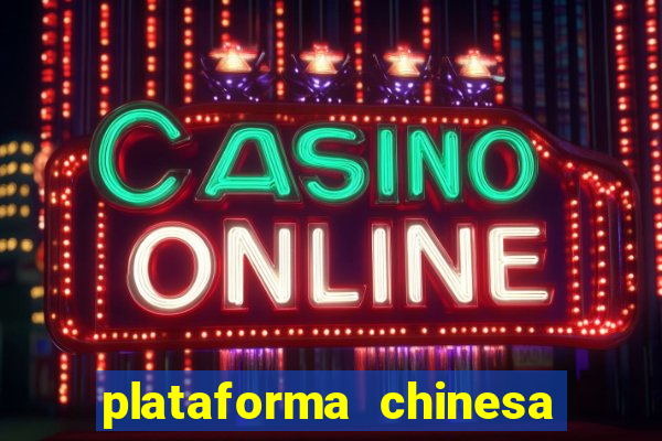 plataforma chinesa de jogos de cassino